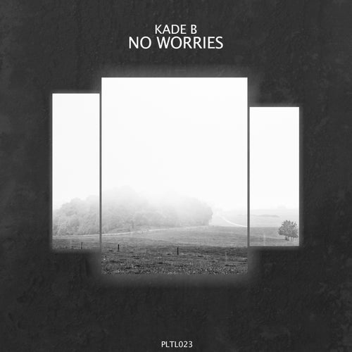 Kade B - No Worries [PLTL023]